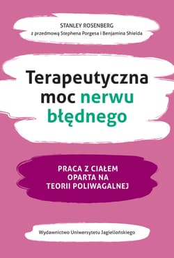 Terapeutyczna moc nerwu błędnego. Praca z ciałem oparta na teorii poliwagalnej - Stanley Rosenberg