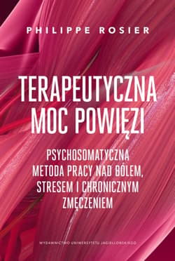Terapeutyczna moc powięzi. Psychosomatyczna metoda pracy nad bólem, stresem i chronicznym zmęczeniem - Philippe Rosier