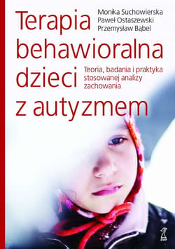 Terapia behawioralna dzieci z autyzmem - ebook - Ostaszewski Paweł, Suchowierska Monika, Bąbel Przemysław