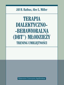 Terapia dialektyczno-behawioralna DBT młodzieży Trening umiejętności - Rathus Jill H., Miller Alec L.