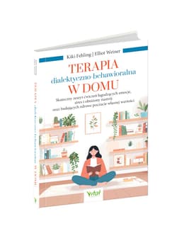 Galeria - zdjęcie nr. 2 - Terapia dialektyczno-behawioralna w domu. Skuteczny zeszyt ćwiczeń łagodzących emocje, stres i obniżony nastrój oraz budujących zdrowe poczucie własnej wartości