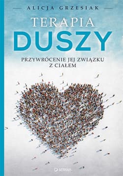 Terapia duszy. Przywrócenie jej związku z ciałem - ebook - Alicja Grzesiak