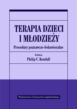 Terapia dzieci i młodzieży Procedury poznawczo-behawioralne - Philip C. Kendall (red.)