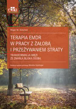 Terapia EMDR w pracy z żałobą i przeżywaniem straty - Solomon Roger M.
