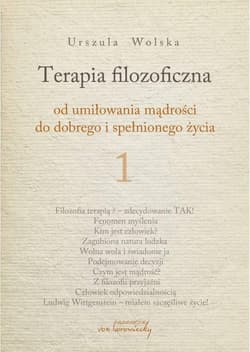 Terapia filozoficzna 1 Od umiłowania mądrości do dobrego i spełnionego życia - Urszula Wolska