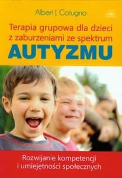 Terapia grupowa dla dzieci z zaburzeniami... - Cotugno Albert J.