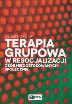 Terapia grupowa w resocjalizacji osób niedostowanych społecznie - Robert Opora