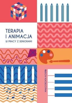 Terapia i animacja w pracy z seniorami - Małgorzata Kospin