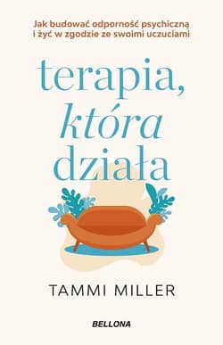 Terapia, która działa - Miller Tammi