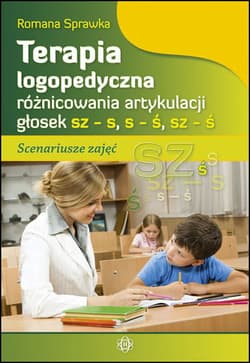 Terapia logopedyczna różnicowania artykulacji głosek sz – s, s – ś, sz – ś - Romana Sprawka