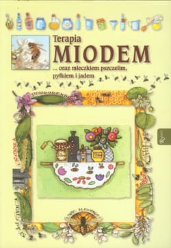 Terapia miodem oraz mleczkiem pszczelim, pyłkiem i jadem - Anastasia Zanocelli