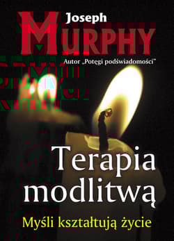 Terapia modlitwą Myśli kształtują życie - Joseph Murphy
