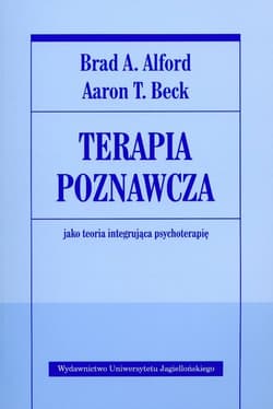 Terapia poznawcza jako teoria integrująca psychoterapię - Alford Brad A.