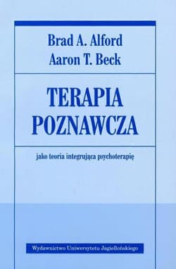 Terapia poznawcza jako teoria integrująca psychoterapię - Alford Brad A.