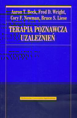 Terapia poznawcza uzależnień - Beck Aaron T., Wright Fred D., Newman Cory F.