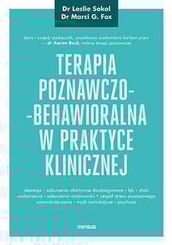Terapia poznawczo-behawioralna w praktyce klinicznej - Leslie Sokol, Marci G. Fox