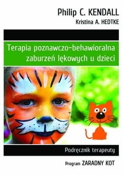 Terapia poznawczo-behawioralna zaburzeń lękowych u dzieci Podręcznik terapeuty. Program "Zaradny Kot"