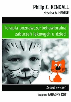 Terapia poznawczo-behawioralna zaburzeń lękowych u dzieci Zeszyt ćwiczeń. Program „Zaradny Kot” - Kendall Philip C., Hedtke Kristina A.