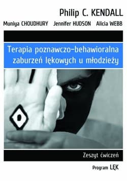Terapia poznawczo-behawioralna zaburzeń lękowych u młodzieży Zeszyt ćwiczeń. Program „Lęk” - Kendall Philip C., Choudhury Muniya, Hudson Jennifer