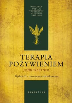Terapia pożywieniem Dietetyka według tradycyjnej medycyny chińskiej - Joerg Kastner
