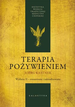 Terapia pożywieniem Dietetyka według tradycyjnej medycyny chińskiej - Joerg Kastner
