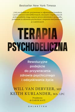 Terapia psychodeliczna. Rewolucyjne podejście do przywracania zdrowia psychicznego i odzyskiwania życia - Will van Derveer, Kaith Kurlander