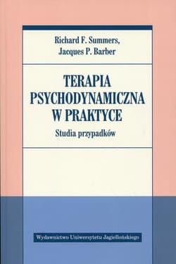 Terapia psychodynamiczna w praktyce Studia przypadków - Summers Richard F., Barber Jacques P.