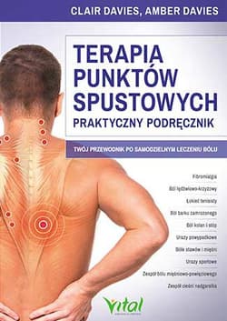 Terapia punktów spustowych Praktyczny podręcznik Twój przewodnik po samodzielnym leczeniu bólu