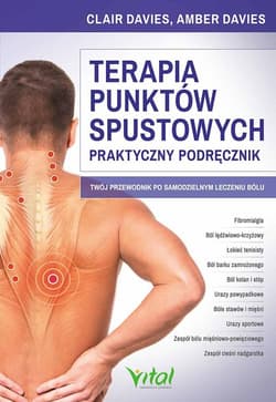 Terapia punktów spustowych Praktyczny podręcznik Twój przewodnik po samodzielnym leczeniu bólu - Amber Davies, Davier Claire