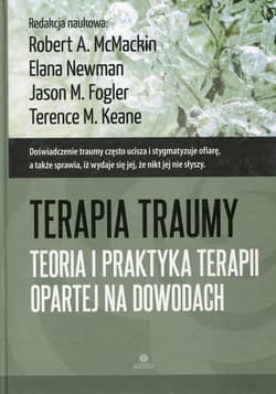 Terapia traumy Teoria i praktyka terapii opartej na dowodach - Opracowanie Zbiorowe