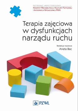 Terapia zajęciowa w dysfunkcjach narządu ruchu - Aneta Bac