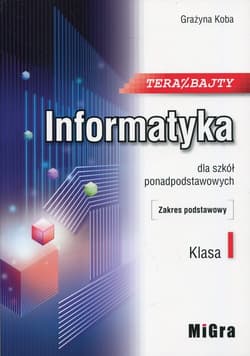 Teraz bajty Informatyka 1 Podręcznik Zakres podstawowy Szkoła ponadpodstawowa - Grażyna Koba