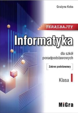 Teraz bajty Informatyka 1 Podręcznik Zakres podstawowy Szkoła ponadpodstawowa - Grażyna Koba