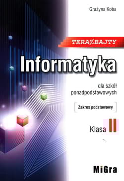 Teraz bajty Informatyka 2 dla szkół ponadpodstawowych Zakres podstawowy - Grażyna Koba