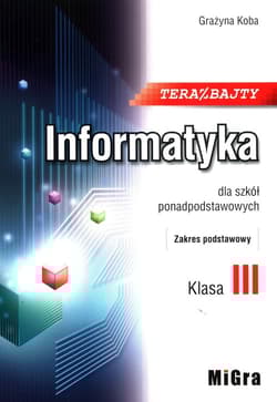 Teraz bajty Informatyka 3 dla szkół ponadpodstawowych Zakres podstawowy - Grażyna Koba