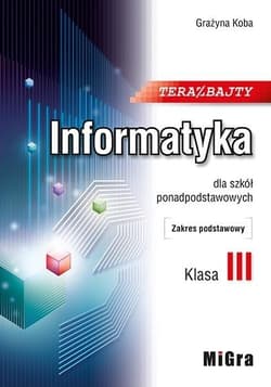 Teraz bajty Informatyka 3 dla szkół ponadpodstawowych Zakres podstawowy - Grażyna Koba
