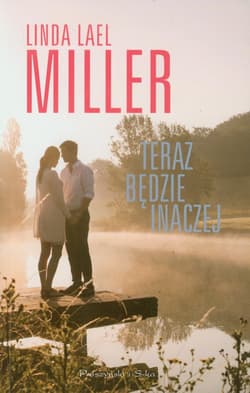 Teraz będzie inaczej - Linda Miller, Miller Linda Lael