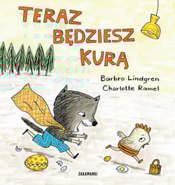 Teraz będziesz kurą - Barbro Lindgren