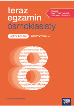 Teraz egzamin ósmoklasisty Język polski Repetytorium Szkoła podstawowa - Grzechowska Julia, Grzybowska Natalia, Cisowska Anna, Joanna Kuchta, Monika Dembińska, Kostrzewa Joanna