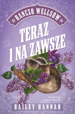 Teraz i na zawsze. Ranczo Wellsów Tom 1 - Bailey Hannah