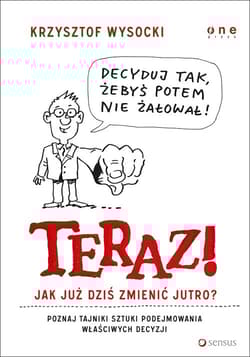 Teraz! Jak już dziś zmienić jutro? - Krzysztof Wysocki
