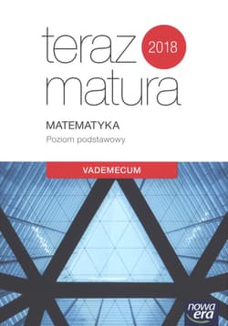 Teraz matura 2018 Matematyka Vademecum Poziom podstawowy Szkoła ponadgimnazjalna