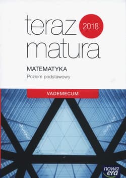 Teraz matura 2018 Matematyka Vademecum Poziom podstawowy Szkoła ponadgimnazjalna