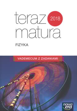 Teraz matura 2019 Fizyka Vademecum z zadaniami Szkoła ponadgimnazjalna