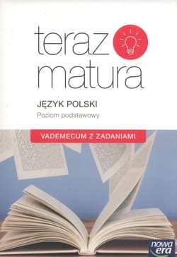 Teraz matura 2019 Język polski Vademecum z zadaniami Poziom podstawowy Szkoła ponadgimnazjalna