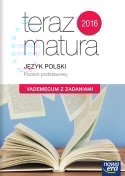 Teraz matura 2019 Język polski Vademecum z zadaniami Poziom podstawowy Szkoła ponadgimnazjalna