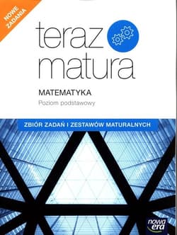 Teraz matura 2020 Matematyka Zbiór zadań i zestawów maturalnych Poziom podstawowy - Mojsiewicz Barbara