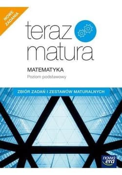 Teraz matura 2020 Matematyka Zbiór zadań i zestawów maturalnych Poziom podstawowy - Mojsiewicz Barbara