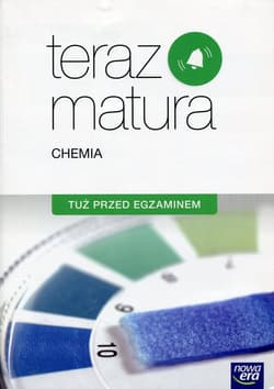 Teraz matura Chemia Tuż przed egzaminem Szkoła ponadgimnazjalna