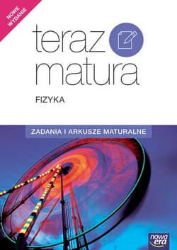 Teraz matura Fizyka Zadania i arkusze maturalne Szkoła ponadgimnazjalna - Opracowanie Zbiorowe